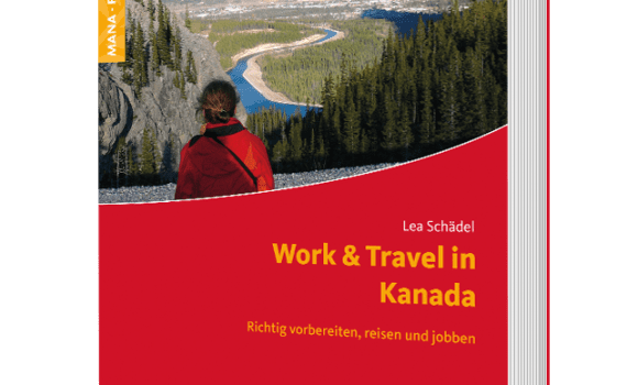 Work and Travel in Kanada, ein Ratgeber von Lea Schädel