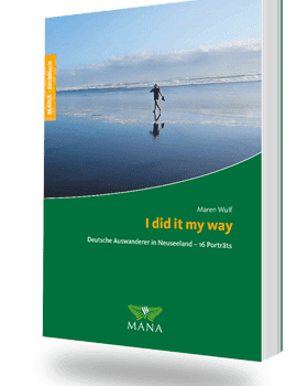 I did it my way - Deutsche Auswanderer in Neuseeland, ein Ratgeber von Maren Wulf
