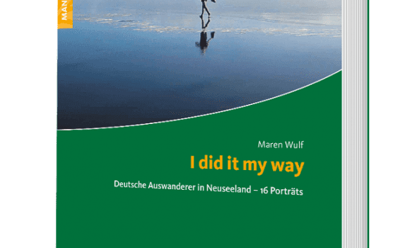 I did it my way - Deutsche Auswanderer in Neuseeland, ein Ratgeber von Maren Wulf