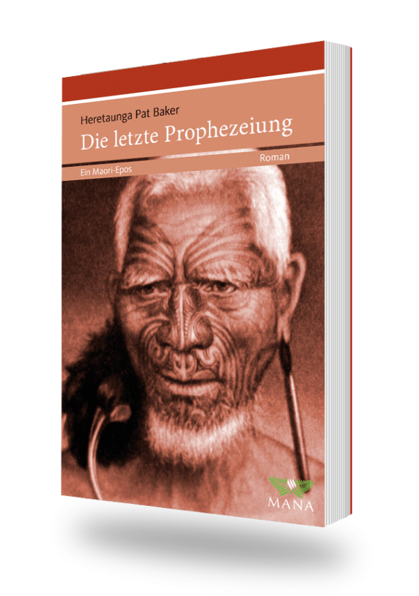 Die letzte Prophezeiung, ein Maori-Epos von Heretaunga Pat Baker