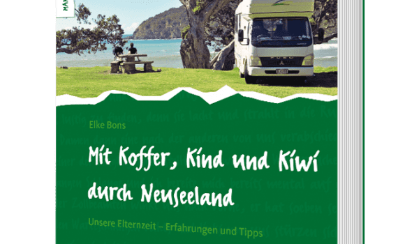 Mit Koffer, Kind und Kiwi durch Neuseeland - Unsere Elternzeit, ein Buch von Elke Bons
