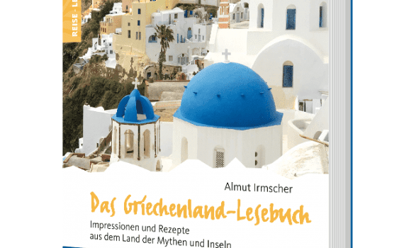 Das Griechenland-Lesebuch, Reisebeschreibungen und Kochrezepte von Almut Irmscher
