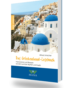 Das Griechenland-Lesebuch, Reisebeschreibungen und Kochrezepte von Almut Irmscher